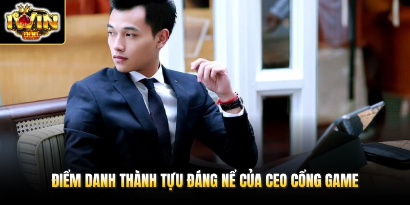 Điểm danh thành tựu đáng nể của CEO cổng game