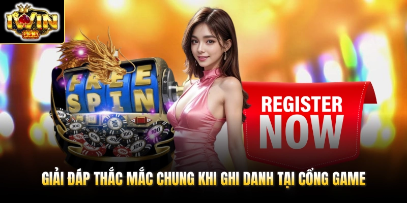 Giải đáp thắc mắc chung khi ghi danh tại cổng game