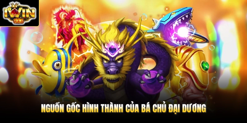 Nguồn gốc hình thành của Bá Chủ Đại Dương