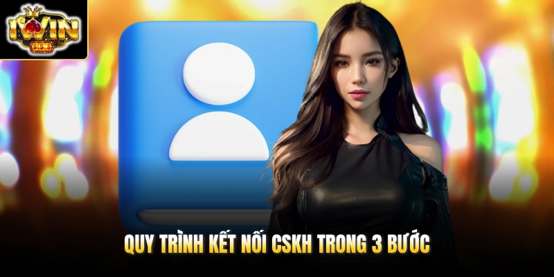 Quy trình kết nối CSKH trong 3 bước