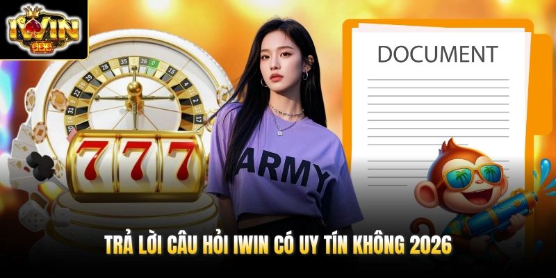 Trả lời câu hỏi IWIN có uy tín không 2026